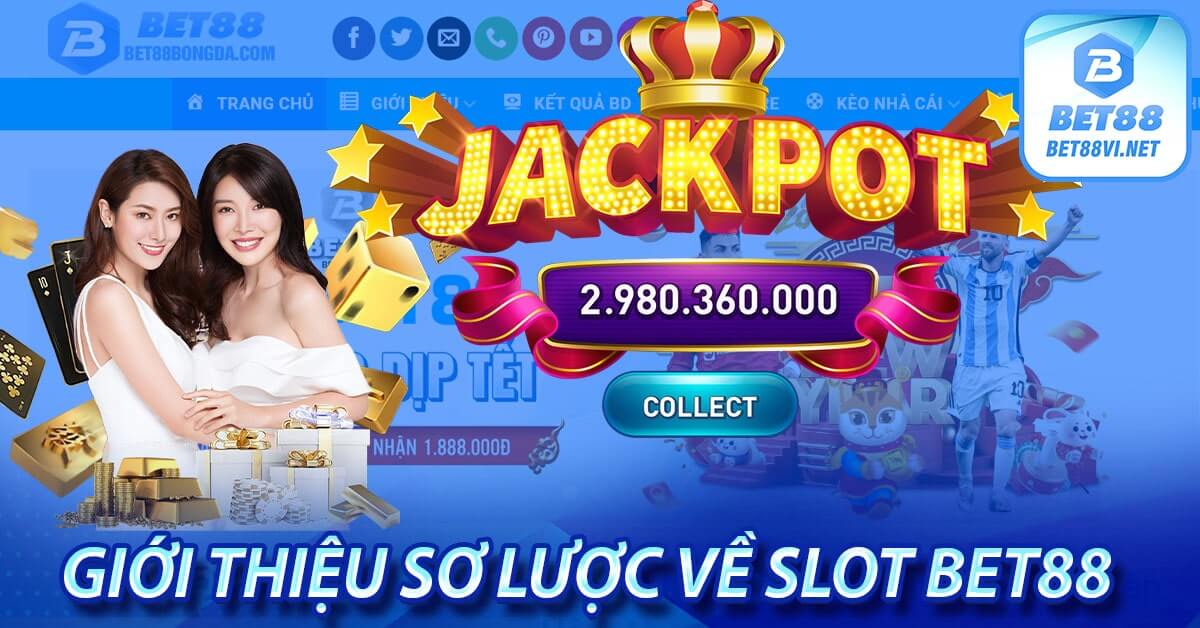 Slot bet88 - Sảnh quay hũ trực tuyến lớn nhất thị trường