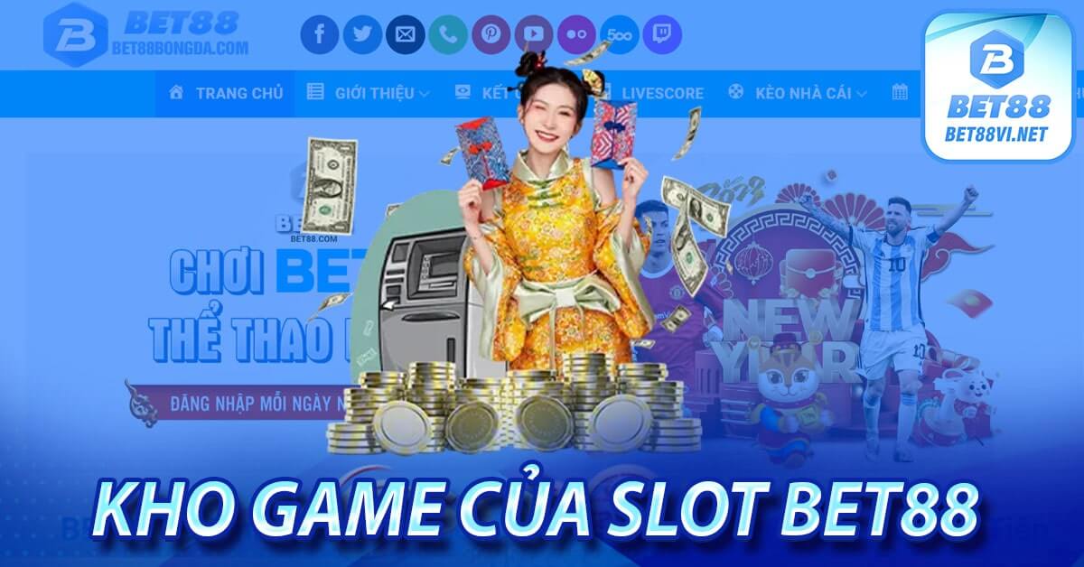 Slot bet88 - Sảnh quay hũ trực tuyến lớn nhất thị trường