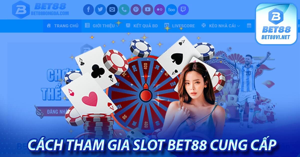 Slot bet88 - Sảnh quay hũ trực tuyến lớn nhất thị trường
