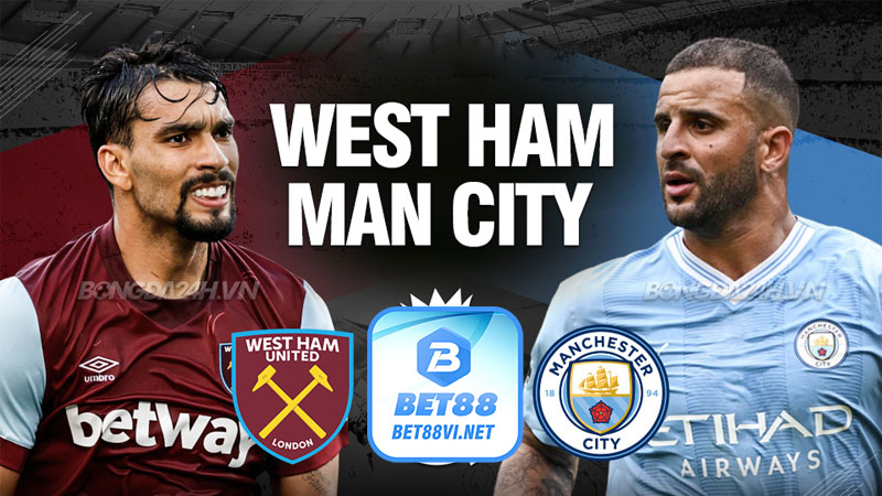 Soi Kèo Manchester City vs West Ham United - Liệu Man Xanh Có Lội Ngược Dòng? - bet88vi.net