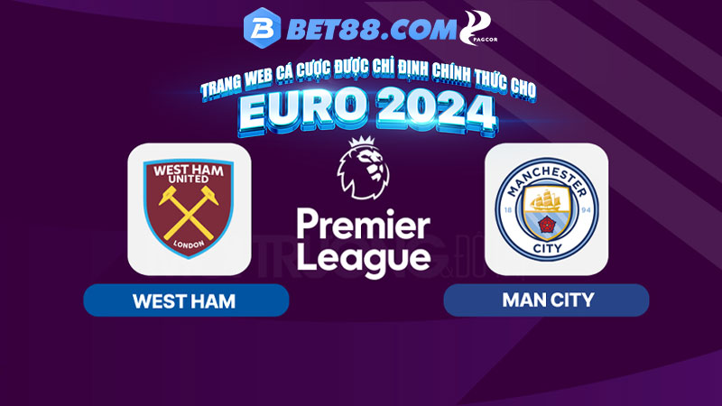 Soi Kèo Manchester City vs West Ham United - Liệu Man Xanh Có Lội Ngược Dòng? - bet88vi.net