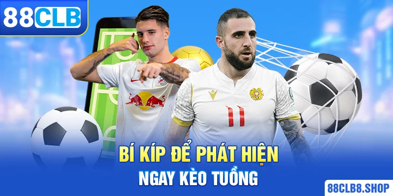 Kèo Tuồng Là Gì? Cách Nhận Biết Để Quyết Định Cược Chính Xác