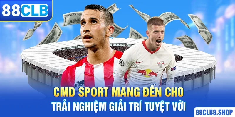 CMD Sport 88CLB Mang Đến Cho Trải Nghiệm Giải Trí Tuyệt Vời