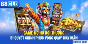 Nổ Hũ 88CLB - Điểm Đến Game Jackpot Hấp Dẫn Trúng Trăm Tỷ