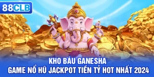 Nổ Hũ 88CLB - Điểm Đến Game Jackpot Hấp Dẫn Trúng Trăm Tỷ