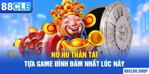 Nổ Hũ 88CLB - Điểm Đến Game Jackpot Hấp Dẫn Trúng Trăm Tỷ