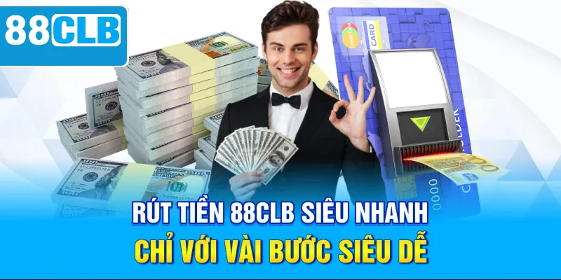 Rút Tiền 88CLB Siêu Nhanh Chỉ Với Vài Bước Siêu Dễ