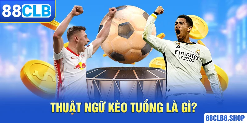 Kèo Tuồng Là Gì? Cách Nhận Biết Để Quyết Định Cược Chính Xác