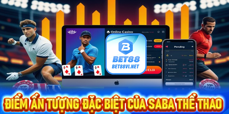 SABA thể thao - Sảnh cược đình đám, bắt kèo ngon đỉnh cao - bet88vi.net