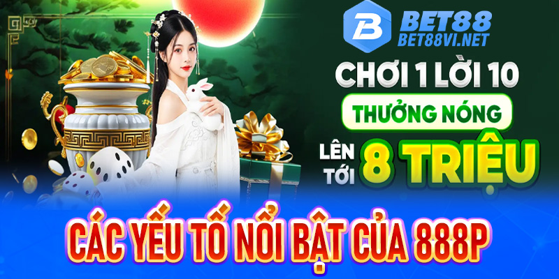Giới thiệu 888P - Thương hiệu mới được Bet88 mạnh tay đầu tư - bet88vi.net
