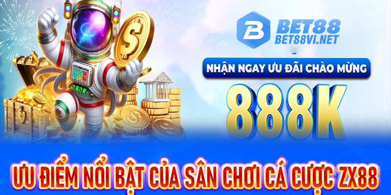 ZX88 - Giới thiệu sân chơi cá cược mới mở thưởng miễn phí 88K - bet88vi.net