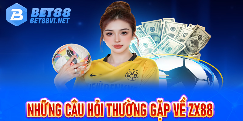 ZX88 - Giới thiệu sân chơi cá cược mới mở thưởng miễn phí 88K - bet88vi.net