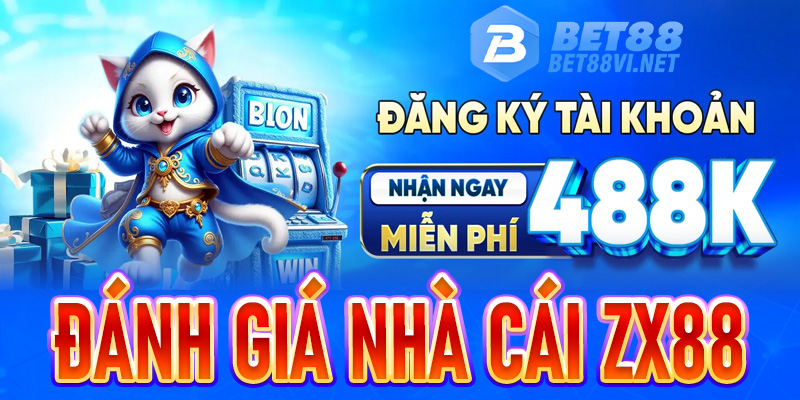 ZX88 - Giới thiệu sân chơi cá cược mới mở thưởng miễn phí 88K - bet88vi.net