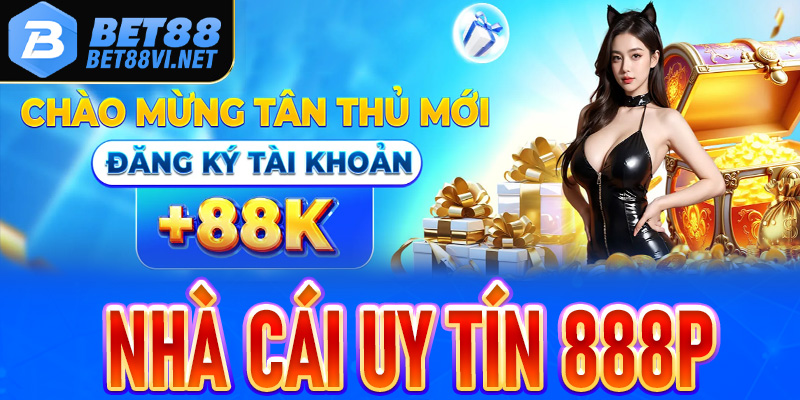Giới thiệu 888P - Thương hiệu mới được Bet88 mạnh tay đầu tư - bet88vi.net