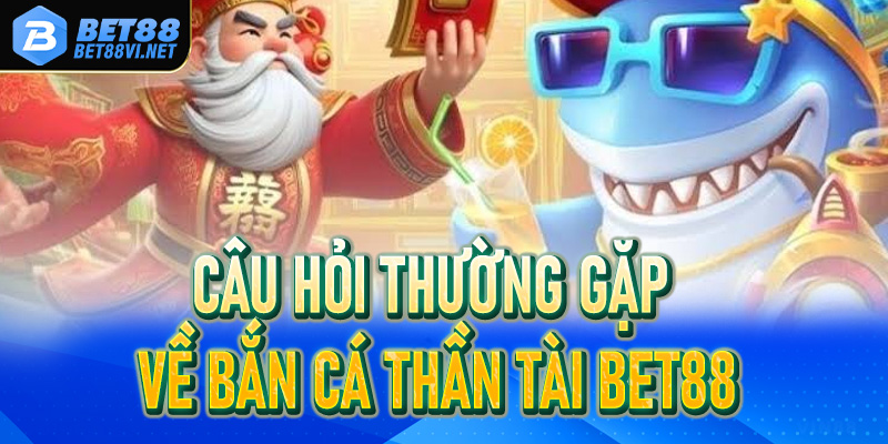 Bắn Cá Thần Tài – Tựa Game Cực Cuốn Không Thể Bỏ Qua - bet88vi.net