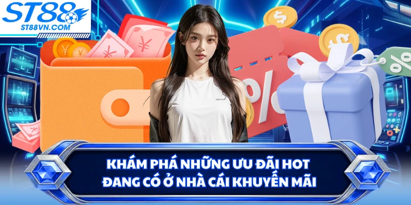Nhà Cái Khuyến Mãi - Tổng Hợp Các Ưu Đãi Khủng Tại ST88