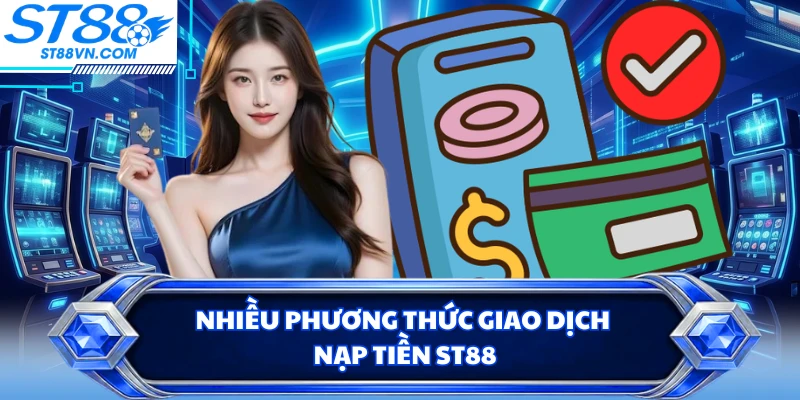 Nạp Tiền ST88 Nhanh Chóng Với Nhiều Phương Thức Tiện Lợi