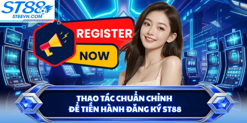 Đăng Ký ST88 - Hướng Dẫn Chi Tiết Cho Thành Viên Năm 2026