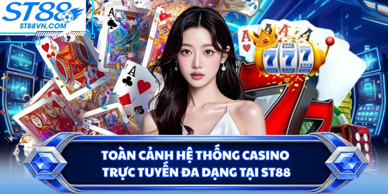 Casino ST88 - Thế Giới Trò Chơi Với Trải Nghiệm Liền Mạch