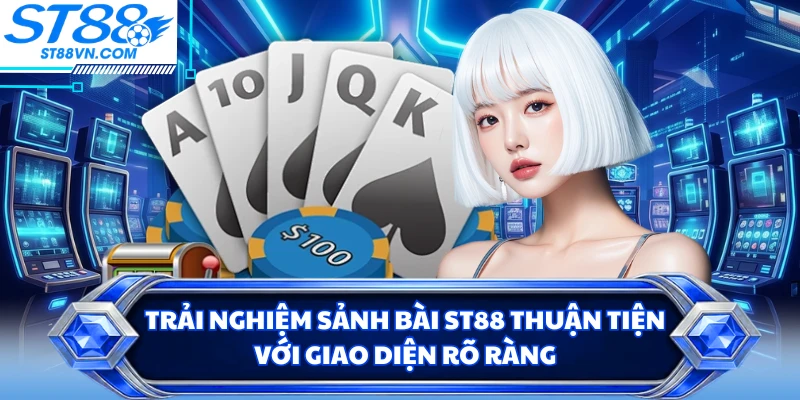 Game Bài 68 ST88 - Sảnh Bài Hội Tụ Trò Chơi Quen Thuộc