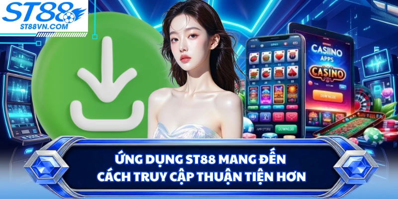 Tải App ST88 Nhanh Chóng Với Phiên Bản Dành Cho Điện Thoại